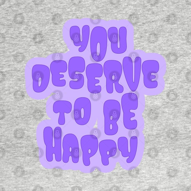 You Deserve to be Happy Purple by Gold Star Creative